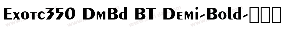Exotc350 DmBd BT Demi-Bold字体转换